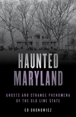 Cover image for Haunted Maryland: Ghosts and Strange Phenomena of the Old Line State