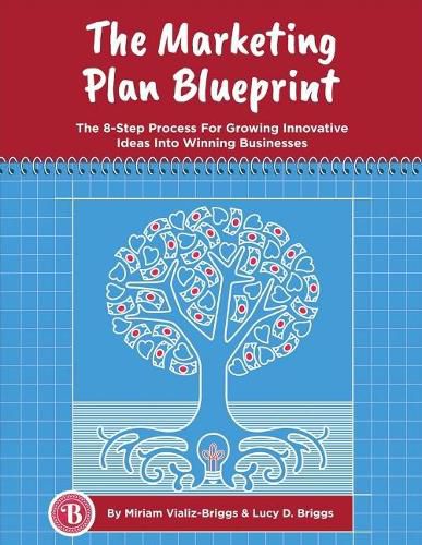 Cover image for The Marketing Plan Blueprint: The 8-Step Process for Growing Innovative Ideas Into Winning Businesses