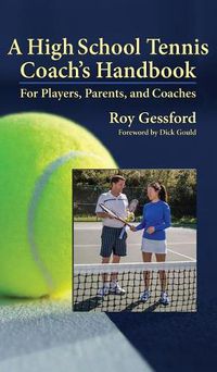 Cover image for A High School Tennis Coach's Handbook: For Players, Parents, and Coaches