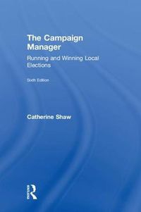 Cover image for The Campaign Manager: Running and Winning Local Elections