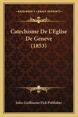 Cover image for Catechisme de L'Eglise de Geneve (1853)
