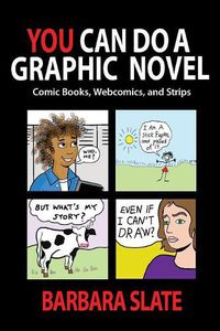 Cover image for You Can Do a Graphic Novel: Comic Books, Webcomics, and Strips