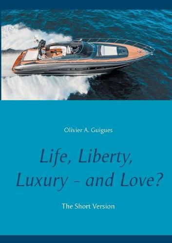 Cover image for Life, Liberty, Luxury - and Love?: The Short Version