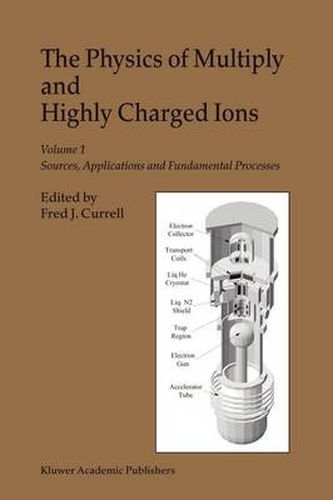 Cover image for The Physics of Multiply and Highly Charged Ions: Volume 1: Sources, Applications and Fundamental Processes