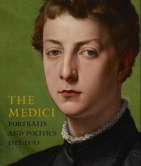 Cover image for The Medici: Portraits and Politics, 1512-1570