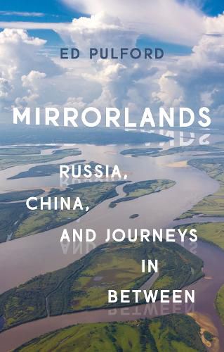 Cover image for Mirrorlands: Russia, China, and Journeys in Between