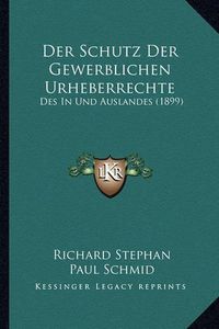 Cover image for Der Schutz Der Gewerblichen Urheberrechte: Des in Und Auslandes (1899)