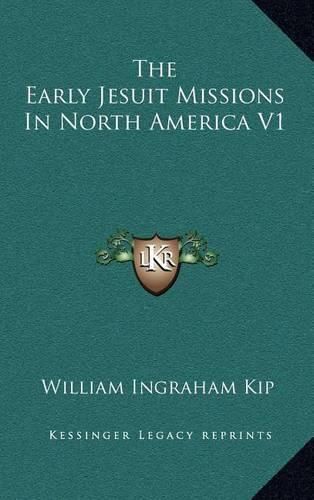 The Early Jesuit Missions in North America V1