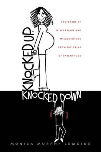 Cover image for Knocked Up, Knocked Down: Postcards of Miscarriage and Other Misadventures from the Brink of Parenthood