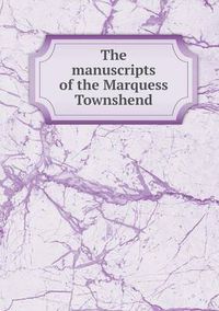 Cover image for The manuscripts of the Marquess Townshend