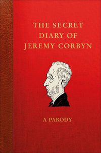 Cover image for The Secret Diary of Jeremy Corbyn: A Parody