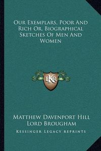 Cover image for Our Exemplars, Poor and Rich Or, Biographical Sketches of Men and Women