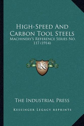 High-Speed and Carbon Tool Steels: Machinery's Reference Series No. 117 (1914)