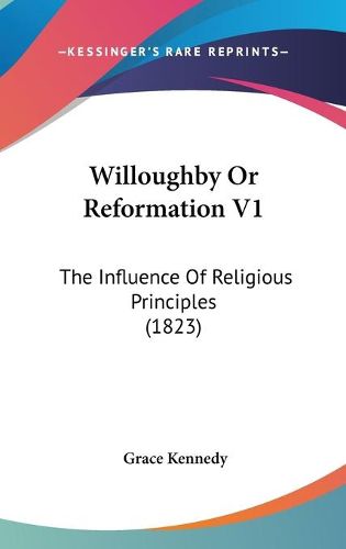 Cover image for Willoughby or Reformation V1: The Influence of Religious Principles (1823)