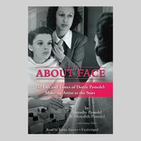 Cover image for About Face Lib/E: The Life and Times of Dottie Ponedel: Make-Up Artist to the Stars