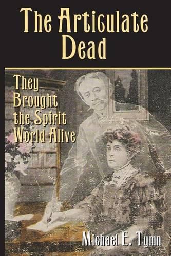 Cover image for The Articulate Dead: They Brought the Spirit World Alive