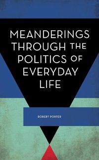 Cover image for Meanderings Through the Politics of Everyday Life