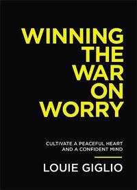 Cover image for Winning the War on Worry: Cultivate a Peaceful Heart and a Confident Mind