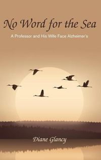 Cover image for No Word for the Sea: A Professor and His Wife Face Alzheimer's