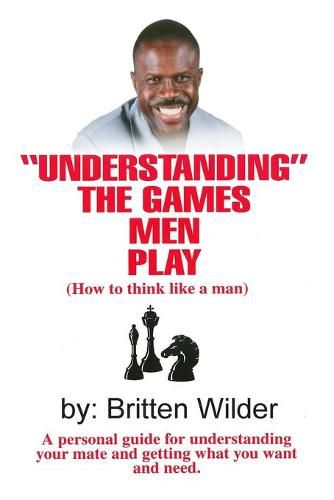 Cover image for Understanding the Games Men Play: How to Think Like a Man