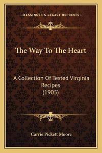 Cover image for The Way to the Heart: A Collection of Tested Virginia Recipes (1905)