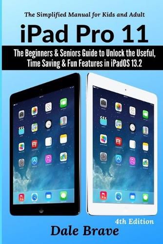 Cover image for iPad Pro 11: The Beginners & Seniors Guide to Unlock the Useful, Time Saving & Fun Features in iPadOS 13.2