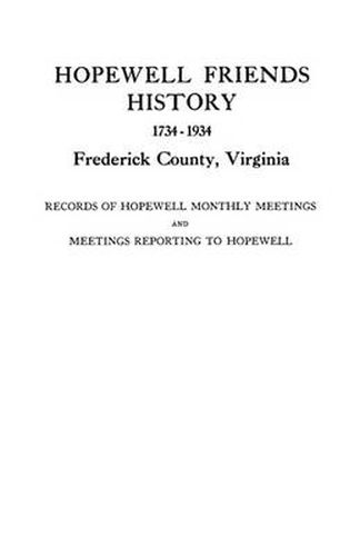 Cover image for Hopewell Friends History, 1734-1934, Frederick County, Virginia: Records of Hopewell Monthly Meetings and Meetings Reporting to Hopewell