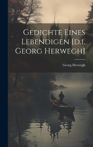 Gedichte Eines Lebendigen [d.i. Georg Herwegh]