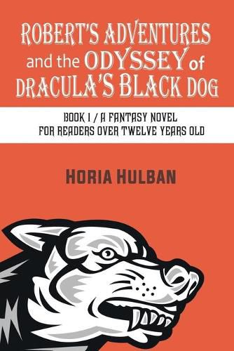 Cover image for Robert's Adventures and the Odyssey of Dracula's Black Dog: Book 1 / A fantasy novel for readers over twelve years old