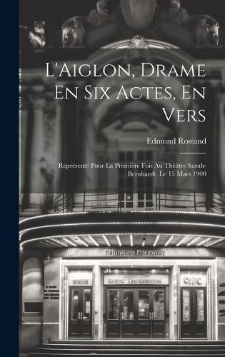 Cover image for L'Aiglon, Drame En Six Actes, En Vers