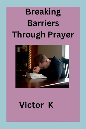 Cover image for Breaking Barriers Through Prayer