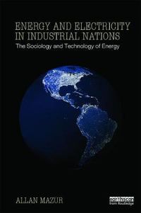 Cover image for Energy and Electricity in Industrial Nations: The Sociology and Technology of Energy