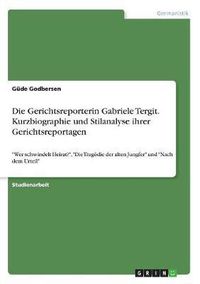 Cover image for Die Gerichtsreporterin Gabriele Tergit. Kurzbiographie Und Stilanalyse Ihrer Gerichtsreportagen