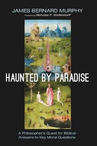 Cover image for Haunted by Paradise: A Philosopher's Quest for Biblical Answers to Key Moral Questions