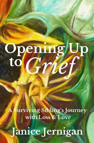 Cover image for Opening Up to Grief: A Surviving Sibling's Journey with Loss and Love