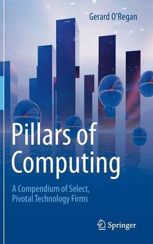 Cover image for Pillars of Computing: A Compendium of Select, Pivotal Technology Firms