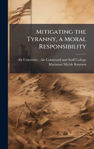 Cover image for Mitigating the Tyranny, a Moral Responsibility
