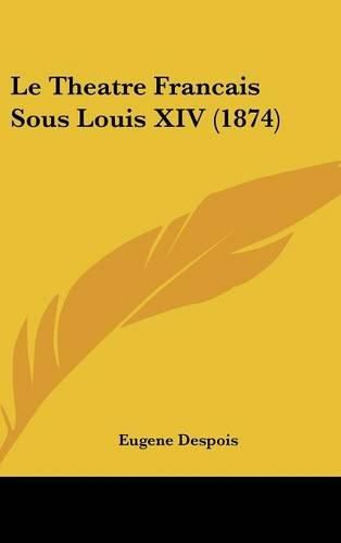 Le Theatre Francais Sous Louis XIV (1874)