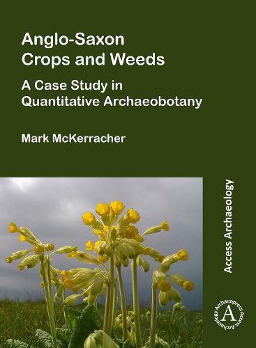 Cover image for Anglo-Saxon Crops and Weeds: A Case Study in Quantitative Archaeobotany