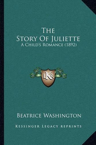 Cover image for The Story of Juliette: A Child's Romance (1892)