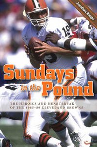 Cover image for Sundays in the Pound: The Heroics and Heartbreak of the 1985-89 Cleveland Browns