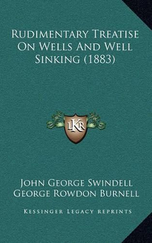 Cover image for Rudimentary Treatise on Wells and Well Sinking (1883)