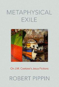 Cover image for Metaphysical Exile: On J.M. Coetzee's Jesus Fictions