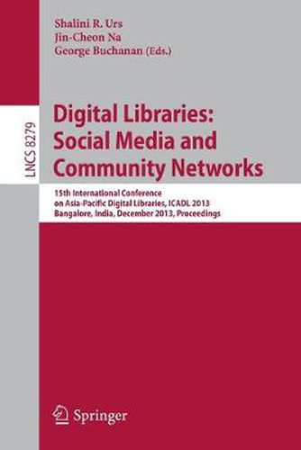 Cover image for Digital Libraries: Social Media and Community Networks: 15th International Conference on Asia-Pacific Digital Libraries, ICADL 2013, Bangalore, India, December 9-11, 2013. Proceedings