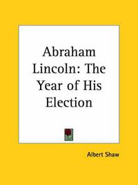 Cover image for Abraham Lincoln: The Year of His Election (1929)