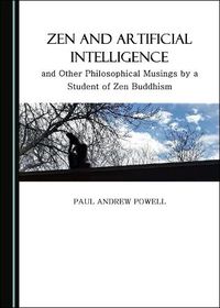 Cover image for Zen and Artificial Intelligence, and Other Philosophical Musings by a Student of Zen Buddhism