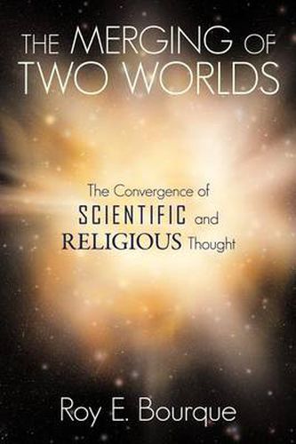 Cover image for The Merging of Two Worlds: The Convergence of Scientific and Religious Thought