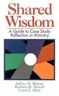 Cover image for Shared Wisdom: A Guide to Case Study Reflection in Ministry