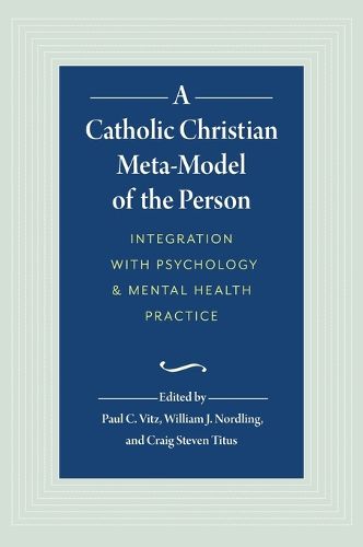 A Catholic Christian Meta-Model of the Person: Integration of Psychology and Mental Health Practice