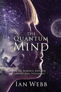 Cover image for The Quantum Mind: Can Science Explain Paranormal Phenomena?